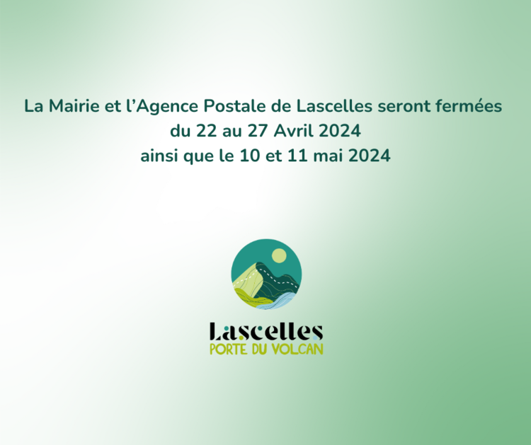 La Mairie et l’Agence Postale de Lascellesseront fermées du 22 au 27 Avril et le 10 et 11 mai